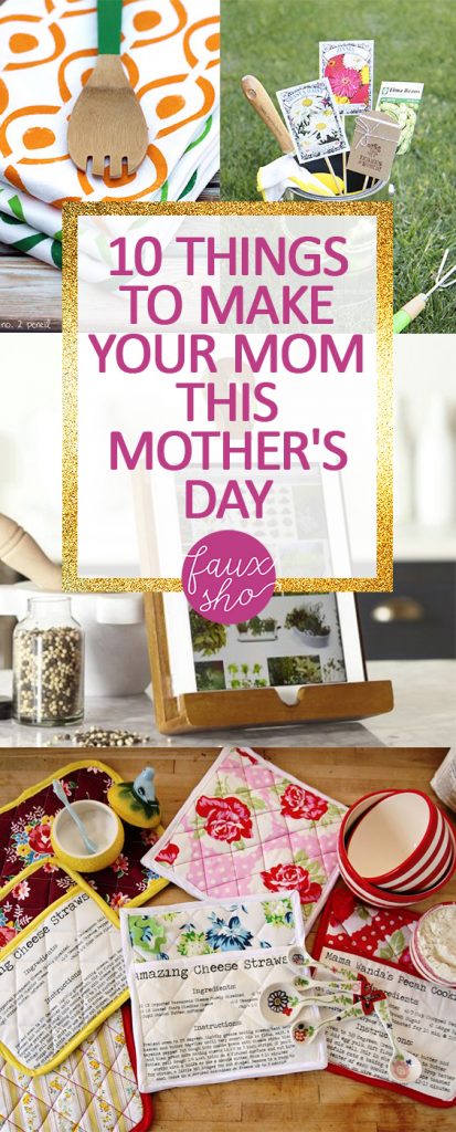10 Things To Make Your Mom This Mothers Day Faux Sho 