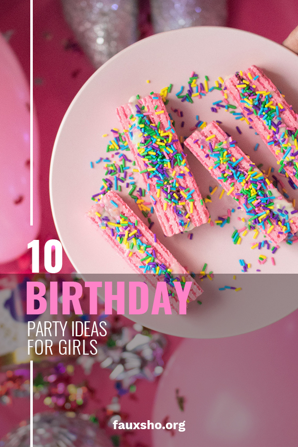 10 Birthday Party Ideas for Girls | Faux Sho