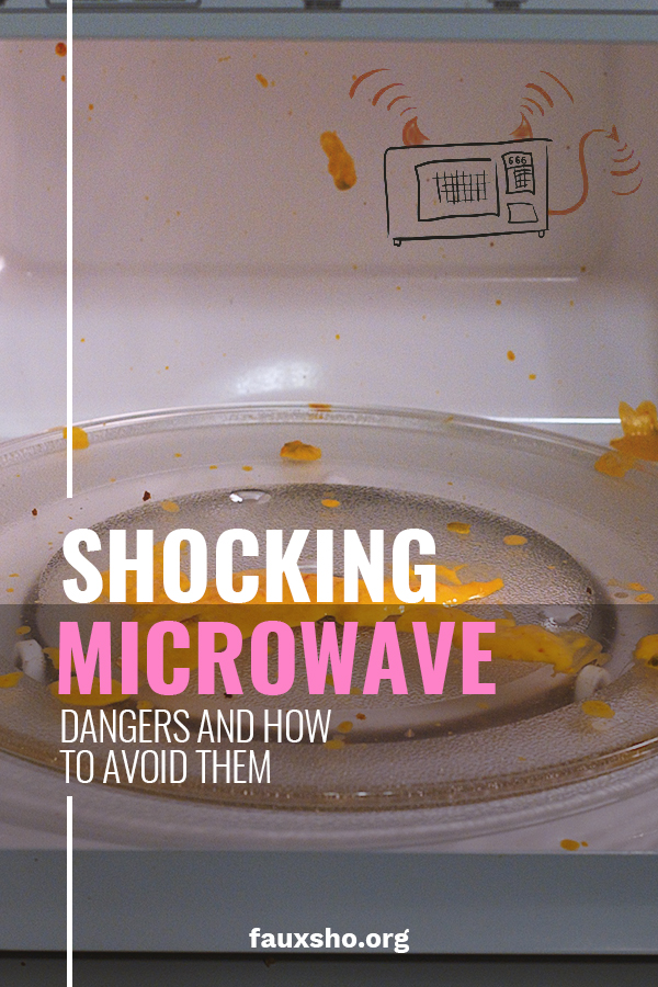 Shocking Microwave Dangers and How to Avoid Them Faux Sho